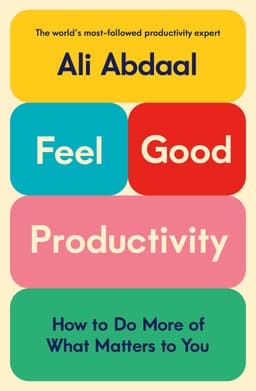 Feel Good Productivity - 1 Minute Summary