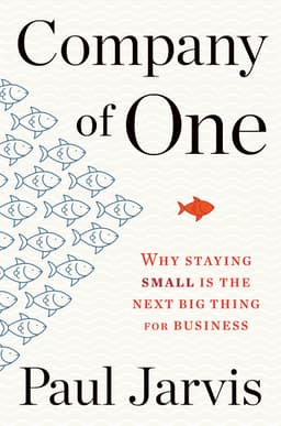 Company Of One by Paul Jarvis - 1 Minute Summary